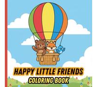 Happy Little Friends Coloring Book: A Cute and Cozy Animal Adventure Featuring Adorable Critters in Heartwarming Scenes for Adults and Teens to Relax, De-stress, and Unwind