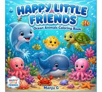 Happy Little Friends: Cute Ocean Animals Coloring Book: 50 Cute & Easy Coloring Pages for Kids Ages 3-8 | Fun Sea Animals, Fish, Dolphins, Turtles, Whales, Octopuses & More