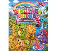Happy Little Friends: Dinosaur Friends: 50 Cute Kawaii Dinosaurs to Color