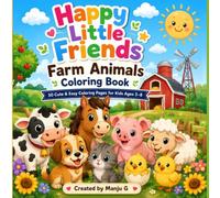 Happy Little Friends : Farm Animals Coloring Book: Cute & Easy Farm Animal Coloring Pages for Kids Ages 3-8 | Fun Barnyard Activities with Cows, Horses, Chickens and More