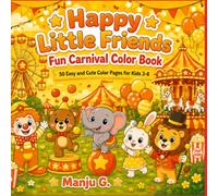 Happy Little Friends: Fun Carnival Coloring Book: 50 Easy and Cute Coloring Pages for Kids Ages 3-8 | Big, Simple Designs Featuring Clowns, Animals, Ferris Wheels & Carnival Fun