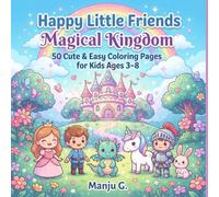 Happy Little Friends: Magical Kingdom: 50 Cute & Easy Coloring Pages for Kids Ages 3-8 - Princesses, Dragons, Unicorns & Knights