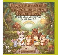 Happy Little Friends: Tiny Animal Town Coloring Book: 50 Cute & Easy Coloring Pages for Kids Ages 3-8