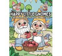 Happy Little Gnomes: Relaxing Coloring Pages for All Ages: Whimsical Gnome Journeys to Color - Simple, Engaging Designs for Relaxation and Smiles!
