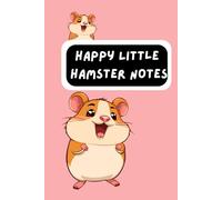 Happy Little Hamster Notes: For Hamster Lovers Everywhere