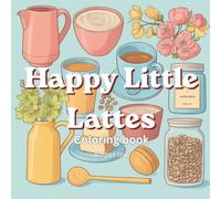 Happy Little Lattes: Coffee & Flower Coloring Book for Adults and Teens | Cozy, Relaxing Designs