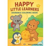 Happy Little Learners: A Cute Coloring Book for Kids Ages 4-8 | 50 Fun & Uplifting Animal Pages | Coloring Book for Boys & Girls: Growth Mindset ... Quotes including School-Themed Artwork