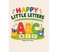 Happy Little Letters: A Simple Coloring Book for Toddlers Ages 1 to 4