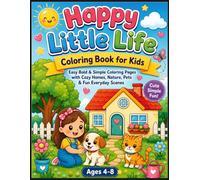 Happy Little Life Coloring Book for Kids: Easy Bold & Simple Coloring Pages with Cozy Homes, Nature, Pets & Fun Everyday Scenes (Cozy Coloring Adventures Series)