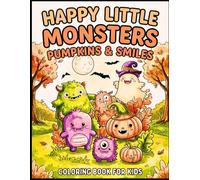 Happy Little Monsters: Pumpkins and Smiles: Adorable Halloween Creatures to Color, Smile & Enjoy