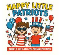 Happy Little Patriots: Simple July 4th Coloring for Kids
