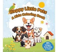 Happy Little Pets: A Kids Coloring Book: 60+ Adorable Illustrations of Puppies, Kittens, Hamsters, and More Cute Animals for Toddlers and Kids Ages 4-8!