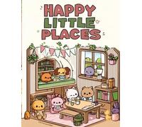 Happy Little Places: A Cute Kawaii Coloring Book for Kids Ages 4-8 | Cozy Everyday Places, Easy & Fun Bold Line Designs for Relaxation - Screen-Free ... Cute Animals, Happy Spaces & Creative Play