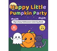 Happy Little Pumpkin Party: A Big & Easy Halloween Coloring Book for Kids Ages 4-8: 51 Cute, Not-Scary Pictures of Pumpkins, Friendly Ghosts, Bats, Black Cats, Candy & Costumes