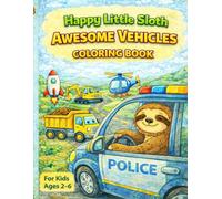 Happy Little Sloth: Awesome Vehicles Coloring Book: A Fun and Simple Coloring Book for Kids Ages 2-6 (Happy Little Sloth, Coloring book)