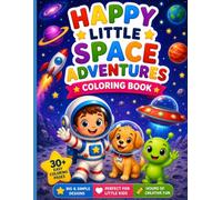 HAPPY LITTLE SPACE ADVENTURES COLORING BOOK: A Fun Space Coloring Book for Kids Ages 3-7 with Cute Astronauts, Aliens, Rockets and Planets