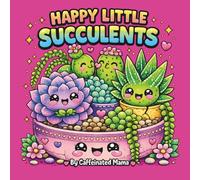 Happy Little Succulents: Cute Kawaii Succulent Coloring Book for Adults, Teens, and Plant Lovers