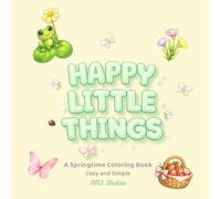 Happy Little Things: An Easy Springtime Coloring Book Featuring Cute Animals, Flowers, and Hoppy Easter Fun (Little Things Club)