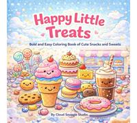 Happy Little Treats Coloring Book: Bold and Easy Coloring Book of Cute Sweets, Cozy Desserts, and Comfort Treat Moments | Suitable for Kids and Adults ... Cozy Coloring Series for Adults & Children)