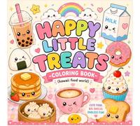 Happy Little Treats: Kawaii Food Coloring Book: A Cute Kawaii Food Coloring Book for Kids Ages 7-12 | 30 Adorable Dessert & Snack Designs for Creative Fun