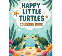 HAPPY LITTLE TURTLES COLORING BOOK: Cute Sea Turtle Coloring Book for Kids Ages 4-8