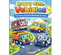 Happy Little Vehicles: Fun Cars, Trucks, and Machines to Color