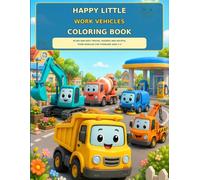 Happy Little Work Vehicles Coloring Book: 80 Big and Easy Trucks, Diggers and Helpful Town Vehicles for Toddlers Ages 2-4