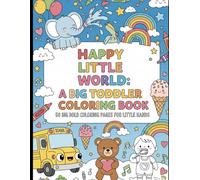 Happy Little World: A Big Toddler Coloring Book: 50 Simple & Fun Pictures for Ages 3-8: Animals, Toys, Food & More!