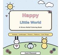 Happy Little World: A Bold and Easy Coloring Book for Adults and Kids with 53 Big Simple Designs of Cute Animals, Landscapes, Flowers, Mandalas & Cozy ... and Stress Relief (Happy Little Coloring)
