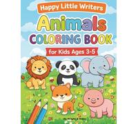 Happy Little Writers; Animals Colouring Book for Ages 3-5: Fun & Easy Animal Colouring Pages For Toddlers and Preschool Kids