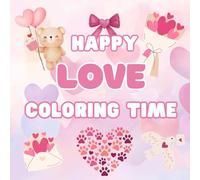 Happy Love Coloring Time: Cute Love-Inspired Coloring Book with Loving Animals, Sweets, Flowers and Adorable Designs