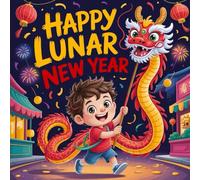 Happy Lunar New Year: A Children’s Story About Culture, Family, and Festive Traditions chinese new year book for kids