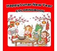 Happy Lunar New Year: Coloring Book for Kids Featuring Super Cute Animals Celebrating Chinese Traditions with Easy and Simple Designs for Holiday Fun.