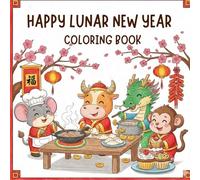 Happy Lunar New Year: Coloring Book for Kids Featuring Super Cute Animals Celebrating Chinese Traditions with Easy and Simple Designs for Holiday Fun.