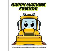 Happy Machine Friends: A Fun Construction Vehicles Coloring Book for Kids Ages 3-8 | Cute Trucks, Excavators, Bulldozers and Heavy Equipment for Toddlers and Preschool (Little Artists Coloring Books)