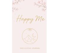 Happy Me Journal - Dein Glückstagebuch für mehr Dankbarkeit, Achtsamkeit & Selbstliebe | 5-Minuten-Journal für positives Denken & persönliche Entwicklung