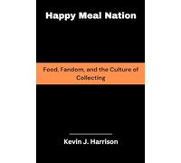 Happy Meal Nation: Food, Fandom, and the Culture of Collecting