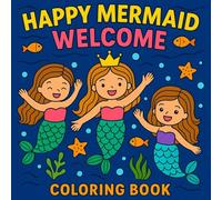 Happy Mermaid Welcome Coloring Book for Kids and Adults: Cute Mermaids, Magical Ocean Friends, Underwater Fantasy Scenes, Simple Line Art, Fun and Relaxing Coloring Pages