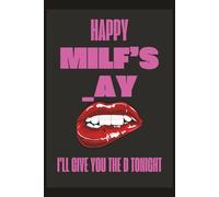 Happy MILF's _ay: I'll Give You The D Tonight: Funny Mother's Day | Mothers Day Gifts for Wife | Funny Personalized Notebook from Husband to Wife | 120 Pages | B&W Interior | 6" x 9"