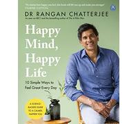 Happy Mind Happy Life: 10 Simple Ways To Feel Great Every Day