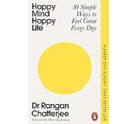 Happy Mind Happy Life: 10 Simple Ways To Feel Great Every Day