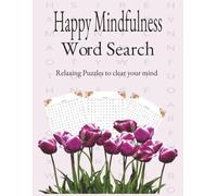Happy Mindfulness Word Search: Relaxing Puzzles to Clear Your Mind 123 pages /60 puzzles /60 solutions / 600 words of happy search