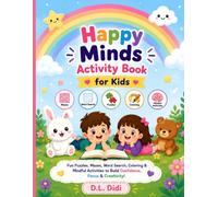 Happy Minds Activity Book for Kids: Fun Puzzles, Mazes, Word Search, Coloring & Mindful Activities to Build Confidence, Focus and Creativity for Ages 4-10