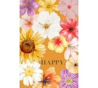 HAPPY. - Modernes Blumen Notizbuch für Frauen | Journal für Gedanken, Kreativität und gute Laune: 120 linierte cremefarbene Seiten | Stilvolles ... | Schönes Geschenk für Frauen und Mädchen