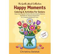 Happy Moments: Coloring and Simple Activities for Seniors, with Positive Words and Gentle Memory Support (The Gentle Mind Collection)