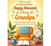 Happy Moments Of Coloring For Grandpa: Gentle, Easy, Coloring Inspired by Familiar Grandpa Hobbies & Memories (The Gentle Mind Collection)