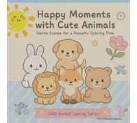 Happy Moments with Cute Animals: Gentle Scenes for a Peaceful Coloring Time (Chibi Animal Coloring Series)