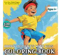 Happy Moments With KIDS Coloring Book: Fun and Joyful Coloring Pages for Boys and Girls Ages 4+ | 130 Unique Happy Scenes to Color and Smile Every Day ... focus, and happiness through art!