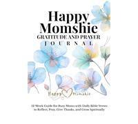 Happy Momshie Gratitude and Prayer Journal: 12-W uide for Busy Moms with Daily Bible Verses to Reflect, Pray, Give Thanks, and Grow Spiritually