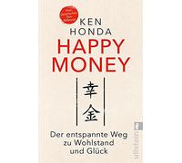 Happy Money: Der entspannte Weg zu Wohlstand und Glück | Der Bestseller aus Japan: So verändern Sie Ihren Umgang mit Geld und Finanzen